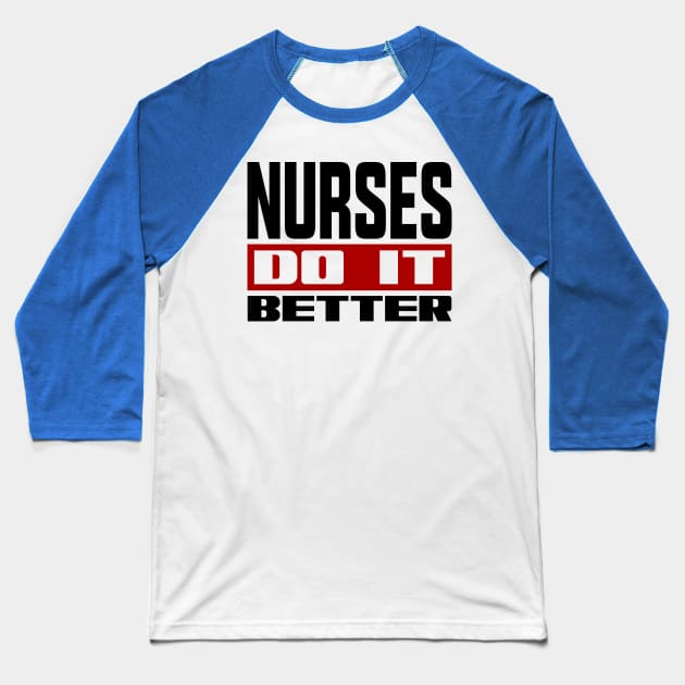 Nurses do it better Baseball T-Shirt by colorsplash